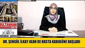 DR. ŞENGÜL İLKAY AKSARAY ÜNİVERSİTESİ EĞİTİM VE ARAŞTIRMA HASTANESİNDE HASTA KABULÜNE BAŞLADI