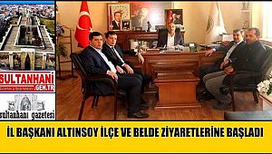İL BAŞKANI ALTINSOY İLÇE VE BELDE ZİYARETLERİNE BAŞLADI