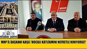 MHP İL BAŞKANI KAŞLI 'HOCALI KATLİAMINI NEFRETLE KINIYORUZ!'