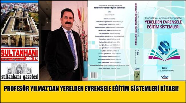 PROFESÖR YILMAZ’DAN YERELDEN EVRENSELE EĞİTİM SİSTEMLERİ KİTABI!