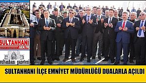 SULTANHANI İLÇE EMNİYET MÜDÜRLÜĞÜ DUALARLA AÇILDI