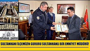 SULTANHANI İLÇEMİZİN GURURU SULTANHANLI BİR EMNİYET MÜDÜRÜ!