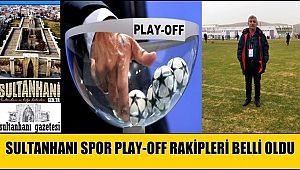 SULTANHANI SPOR PLAY-OFF RAKİPLERİ BELLİ OLDU