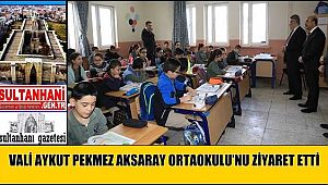 VALİ AYKUT PEKMEZ AKSARAY ORTAOKULU’NU ZİYARET ETTİ