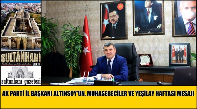 AK PARTİ İL BAŞKANI ALTINSOY'UN, MUHASEBECİLER VE YEŞİLAY HAFTASI MESAJI