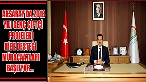 AKSARAY'DA 2018 YILI GENÇ ÇİFTÇİ PROJELERİ HİBE DESTEĞİ MÜRACAATLARI BAŞLIYOR