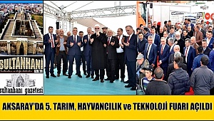AKSARAY'DA 5. TARIM, HAYVANCILIK ve TEKNOLOJİ FUARI AÇILDI