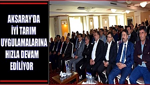 AKSARAY'DA İYİ TARIM UYGULAMALARINA HIZLA DEVAM EDİLİYOR