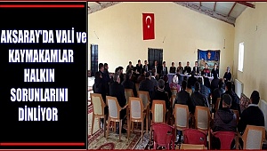 AKSARAY'DA VALİ ve KAYMAKAMLAR HALKIN SORUNLARINI DİNLİYOR