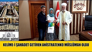 AKSARAY'DA YAŞAYAN ANİSTRATENKO MÜSLÜMAN OLDU