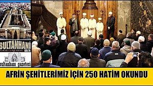 AKSARAY ULU CAMİ'DE AFRİN ŞEHİTLERİMİZ İÇİN 250 HATİM OKUNDU