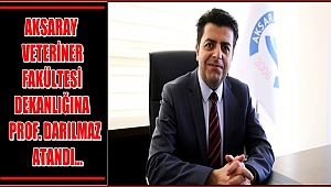 AKSARAY VETERİNER FAKÜLTESİ DEKANLIĞINA PROF. DARILMAZ ATANDI