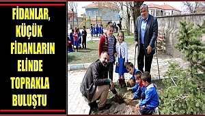 FİDANLAR, KÜÇÜK FİDANLARIN ELİNDE TOPRAKLA BULUŞTU
