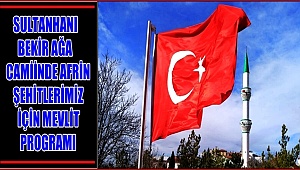 SULTANHANI BEKİR AĞA CAMİİNDE AFRİN ŞEHİTLERİMİZ İÇİN MEVLİT PROGRAMI