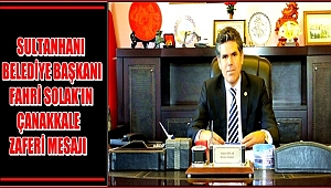 SULTANHANI BELEDİYE BAŞKANI FAHRİ SOLAK'IN ÇANAKKALE ZAFERİ MESAJI