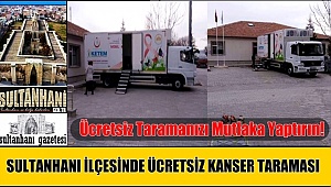 SULTANHANI İLÇESİNDE ÜCRETSİZ KANSER TARAMASI