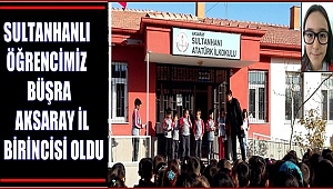 SULTANHANLI BÜŞRA AKSARAY İL BİRİNCİSİ OLDU