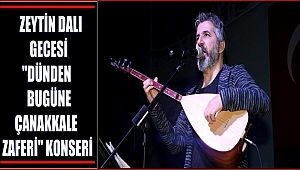 ZEYTİN DALI GECESİ ''DÜNDEN BUGÜNE ÇANAKKALE ZAFERİ'' KONSERİ