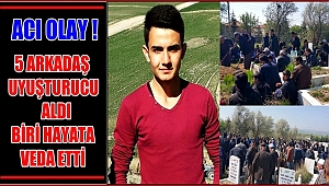 ACI OLAY 5 ARKADAŞ UYUŞTURUCU ALDI, BİRİ HAYATA VEDA ETTİ