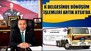 AKSARAY'DA K BELGESİNDE DÖNÜŞÜM İŞLEMLERİ ARTIK ATSO'DA