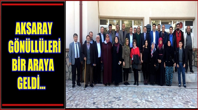 AKSARAY GÖNÜLLÜLERİ BİR ARAYA GELDİ
