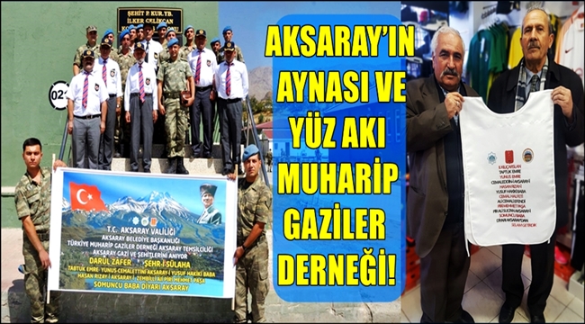 AKSARAY'IN AYNASI VE YÜZ AKI MUHARİP GAZİLER DERNEĞİ!