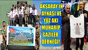 AKSARAY'IN AYNASI VE YÜZ AKI MUHARİP GAZİLER DERNEĞİ!