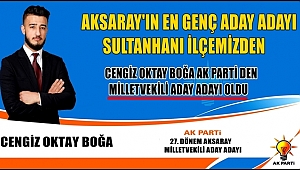 AKSARAY'IN EN GENÇ VEKİL ADAYI SULTANHANI İLÇESİNDEN
