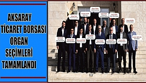 AKSARAY TİCARET BORSASI ORGAN SEÇİMLERİ TAMAMLANDI