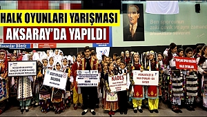 KULÜPLER ARASI HALK OYUNLARI YARIŞMASI AKSARAY'DA YAPILDI