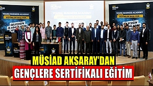 MÜSİAD AKSARAY'DAN GENÇLERE SERTİFİKALI EĞİTİM
