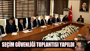 AKSARAY 2018 SEÇİM GÜVENLİĞİ TOPLANTISI YAPILDI