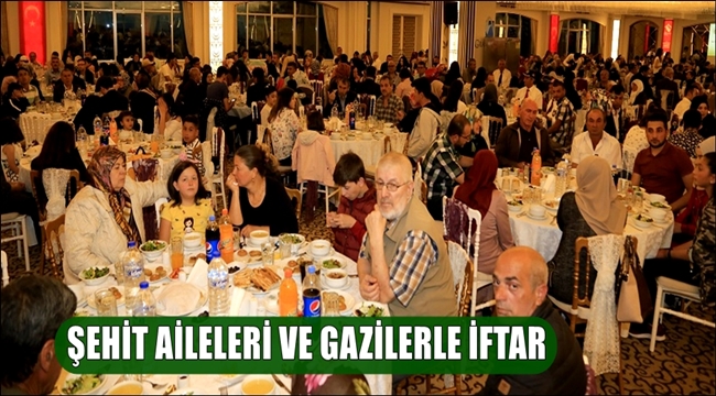 AKSARAY'DA ŞEHİT AİLELERİ VE GAZİLERLE İFTAR 2018