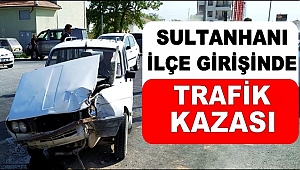 SULTANHANI İLÇE GİRİŞİNDE TRAFİK KAZASI