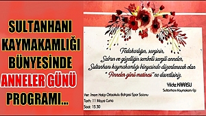 SULTANHANI KAYMAKAMLIĞI BÜNYESİNDE ANNELER GÜNÜ PROGRAMI