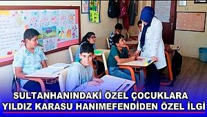 SULTANHANINDAKİ ÖZEL ÇOCUKLARA YILDIZ KARASU HANIMEFENDİDEN ÖZEL İLGİ