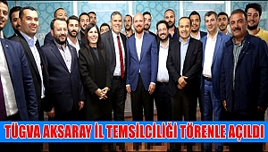 TÜGVA AKSARAY İL TEMSİLCİLİĞİ TÖRENLE AÇILDI