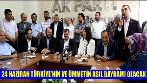 24 HAZİRAN TÜRKİYE’NİN VE ÜMMETİN ASIL BAYRAMI OLACAK