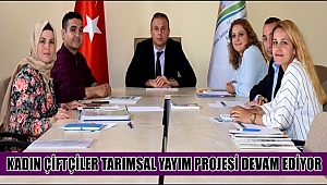 AKSARAY'DA KADIN ÇİFTÇİLER TARIMSAL YAYIM PROJESİ DEVAM EDİYOR