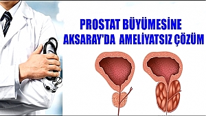 AKSARAY'DA PROSTAT BÜYÜMESİNE AMELİYATSIZ ÇÖZÜM