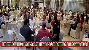 AKSARAY'DA TARIMDA YÜREĞİ ÇARPANLAR İFTAR PROGRAMINDA BİR ARAYA GELDİ