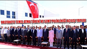 AKSARAY'DA YENİ HASTANEYE EK BİNANIN TEMEL ATMA TÖRENİ VE SEMT POLİKLİNİĞİ AÇILIŞI YAPILDI