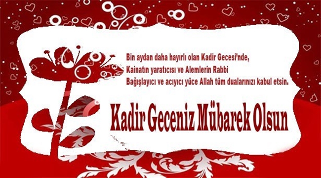 BUGÜN İÇİNDE ONUN OLMADIĞI 1000 AYDAN DAHA KIYMETLİ OLAN “KADİR GECESİ”