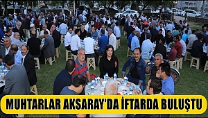 MUHTARLAR İFTARDA BULUŞTU, Aksaray Haber