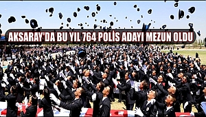 AKSARAY POLİS MESLEK EĞİTİM MERKEZİNDEN BU YIL 764 POLİS ADAYI MEZUN OLDU