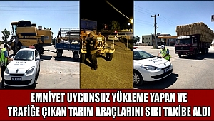 EMNİYET UYGUNSUZ YÜKLEME YAPAN VE TRAFİĞE ÇIKAN TARIM ARAÇLARINI SIKI TAKİBE ALDI