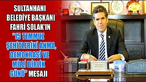 SULTANHANI BELEDİYE BAŞKANI FAHRİ SOLAK'IN "15 TEMMUZ ŞEHİTLERİNİ ANMA, DEMOKRASİ VE MİLLİ BİRLİK GÜNÜ" MESAJI