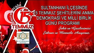SULTANHANI İLÇESİNDE 15 TEMMUZ ŞEHİTLERİNİ ANMA, DEMOKRASİ VE MİLLİ BİRLİK GÜNÜ PROGRAMI