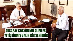 VALİ PEKMEZ "AKSARAY ÇOK ÖNEMLİ ALİMLER YETİŞTİRMİŞ SALİH BİR ŞEHİRDİR"