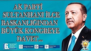 AK PARTİ SULTANHANI İLÇE BAŞKANLIĞINDAN BÜYÜK KONGREYE DAVET